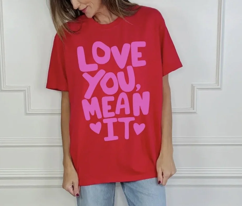 Love You Mean It Shirt