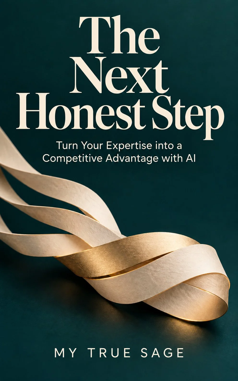 The Next Honest Step by My True Sage. Turn Your Expertise into a Competitive Advantage with AI.