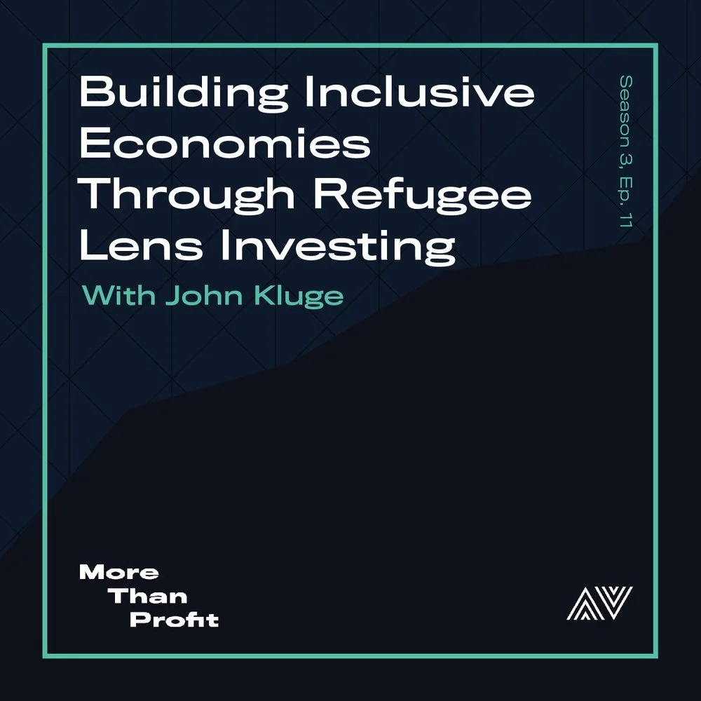 Building Inclusive Economies Through Refugee Lens Investing With John Kluge