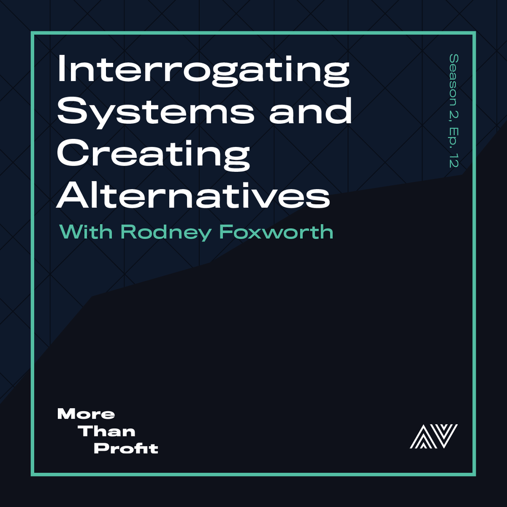 Interrogating Systems and Creating Alternatives with Rodney Foxworth