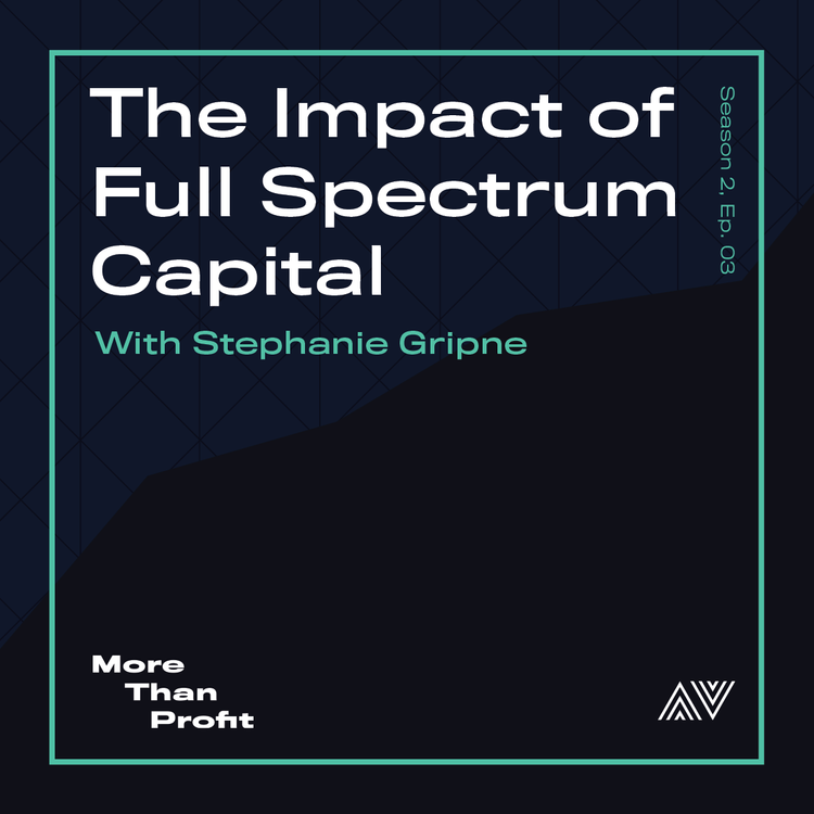The Impact of Full Spectrum Capital with Stephanie Gripne