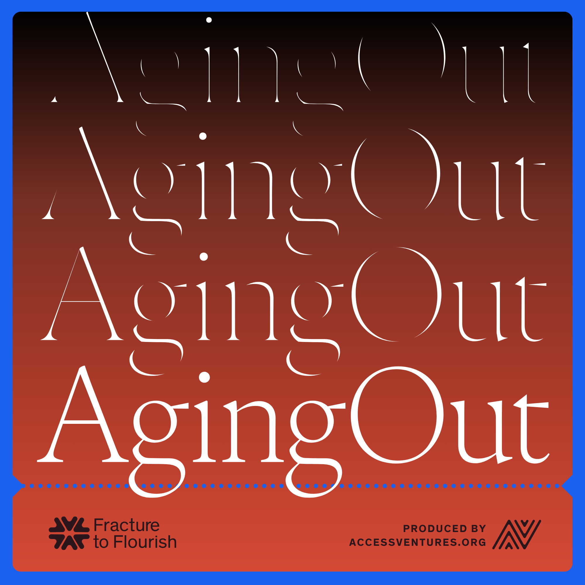 Introducing: Fracture to Flourish • Season 1: Aging Out