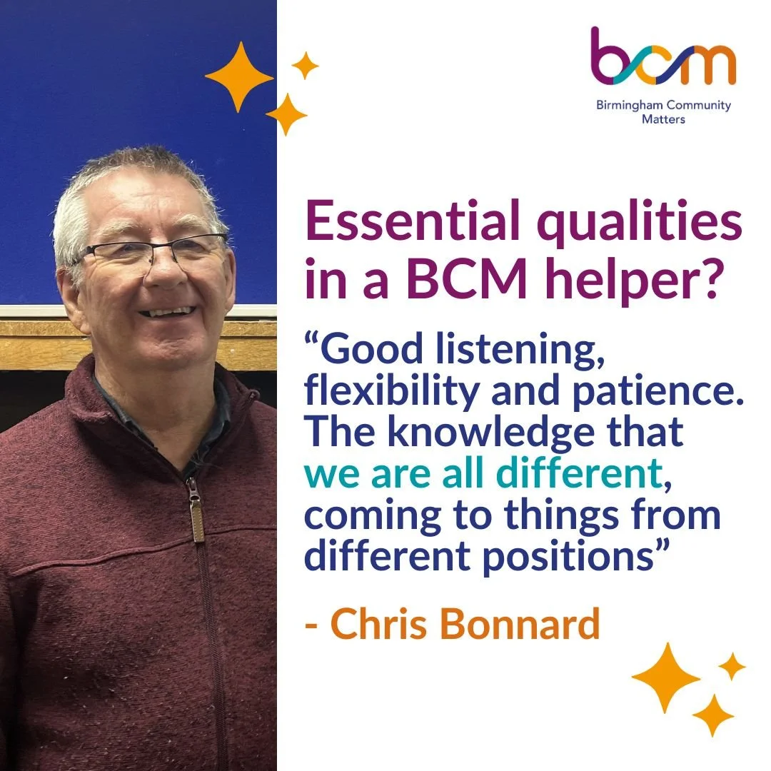 Essential qualities in a BCM helper? "Good listening, flexibility and patience. The knowledge that we are all different, coming to things from different positions" - Chris Bonnard