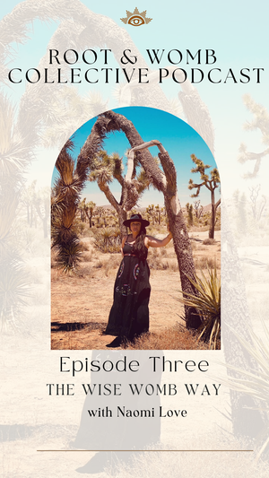 Root & Womb Collective : Interviews Naomi Love on The Wise Womb Way