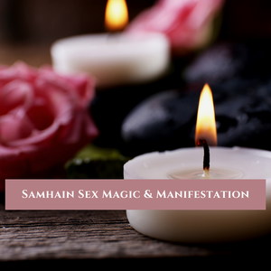 Samhain Sex Magic &amp; Manifestation