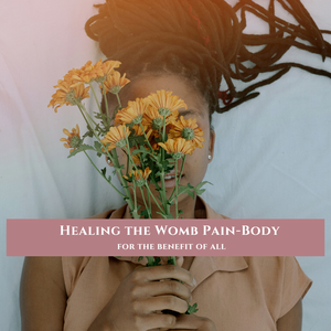 Healing the womb pain-body for the benefit of all ...