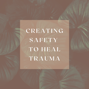 Creating safety to heal trauma
