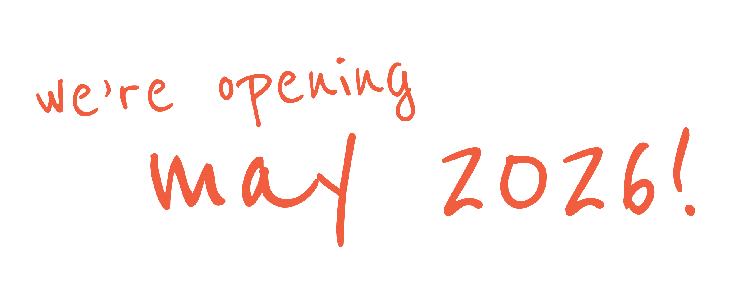 Handwritten text on a white background that reads, "We're opening May 2026!" in red ink.