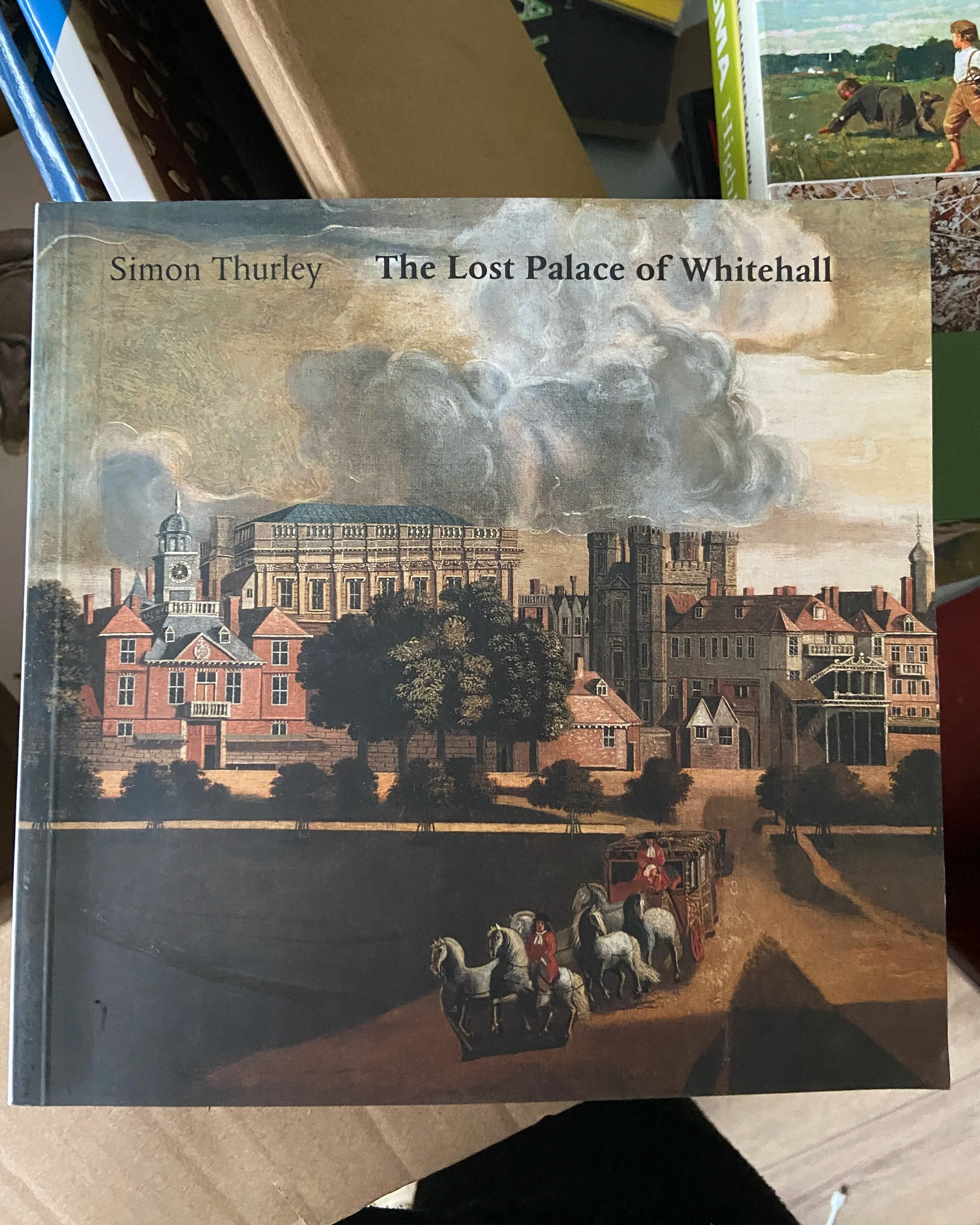 The Lost Palace of Whitehall by Simon Thurley 1998/Buy on eBay
