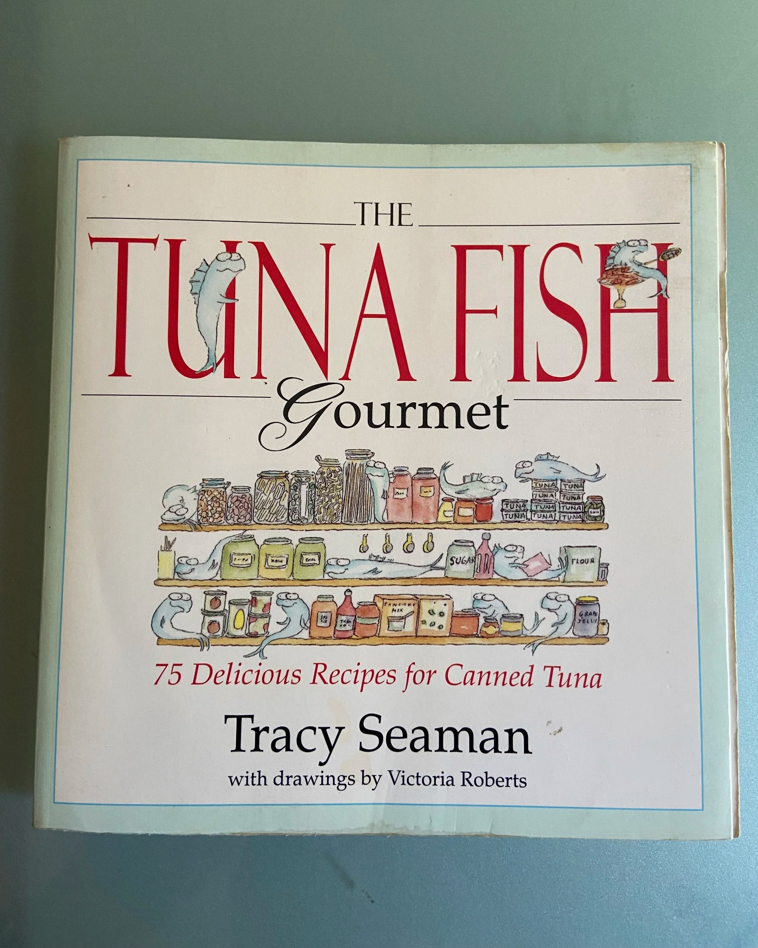 The Tuna Fish Gourmet: 75 Delicious Recipes for Canned Tuna by Tracey Seaman