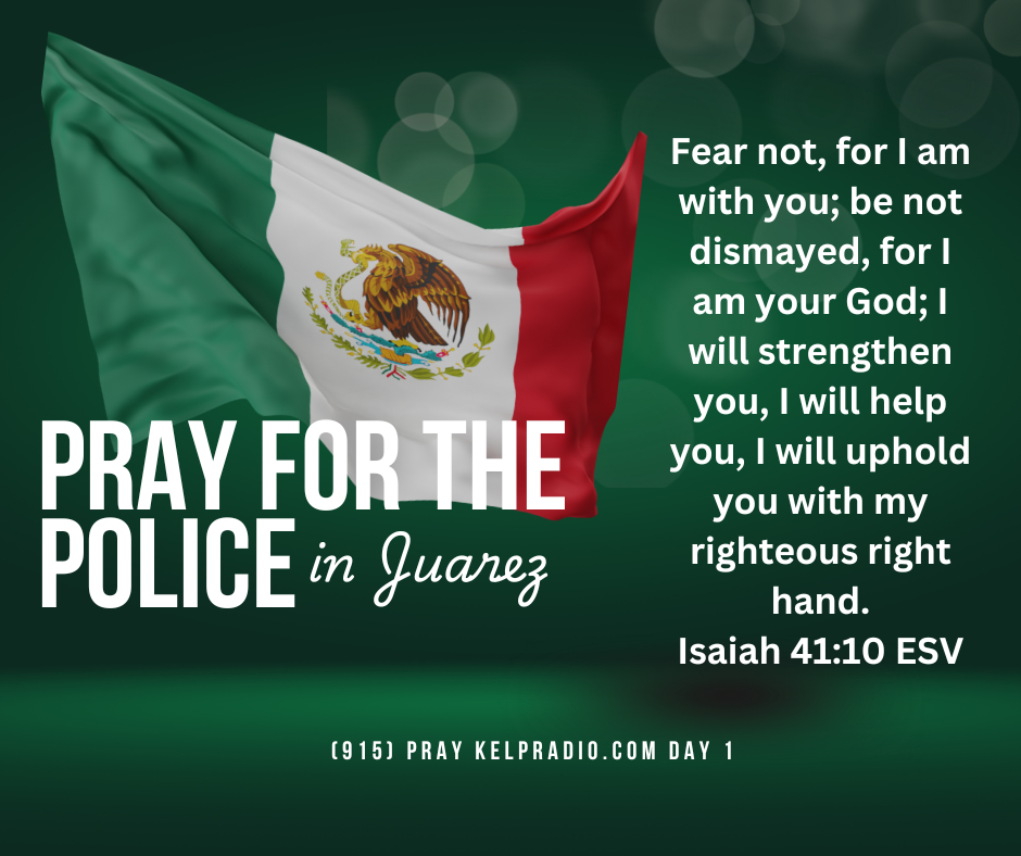 PRAY FOR THE POLICE IN JUAREZ (Day 1)