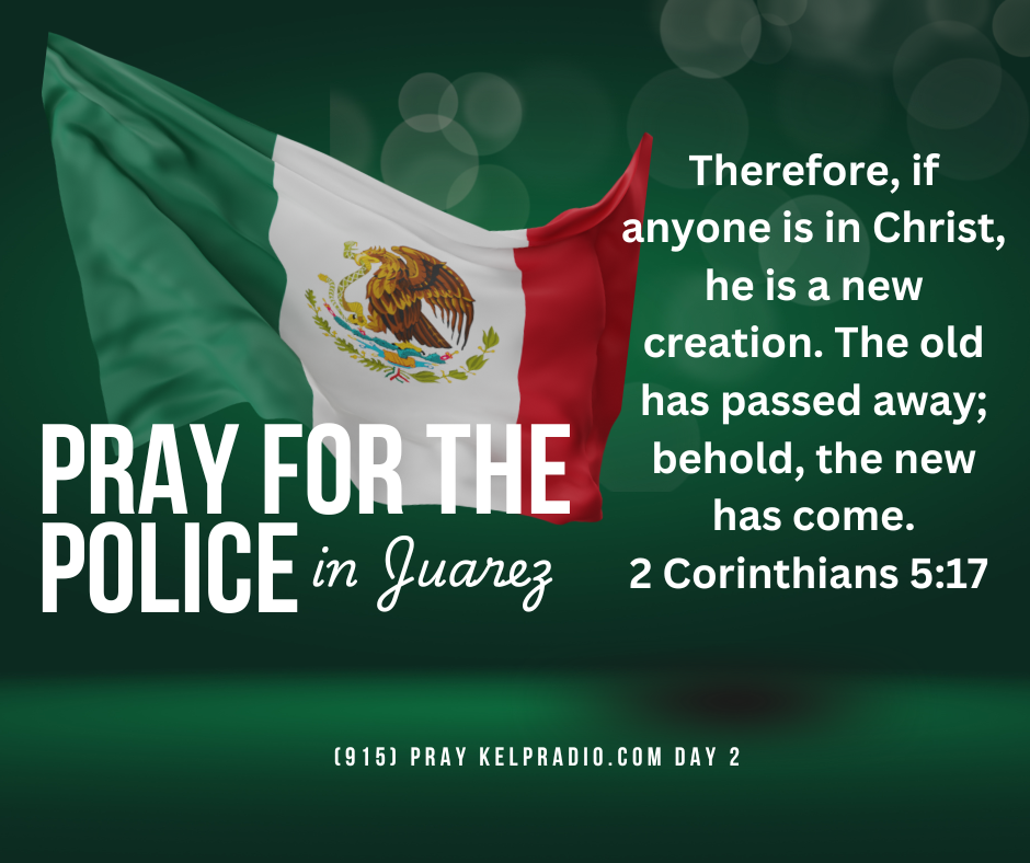 PRAY FOR THE POLICE IN JUAREZ (Day 2)