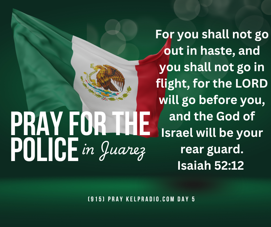 PRAY FOR THE POLICE IN JUAREZ (Day 5)
