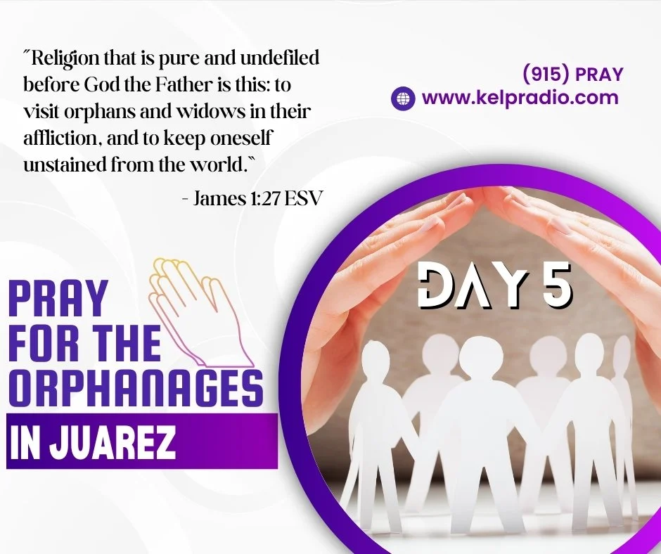 PRAY FOR THE ORPHANAGES IN JUAREZ (Day 5) 