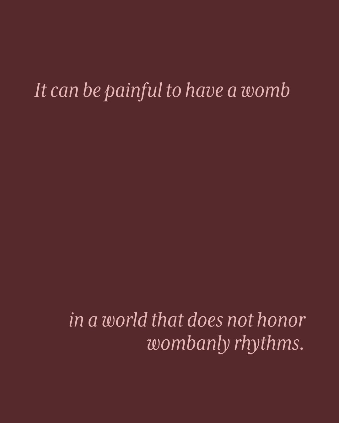 We live in a culture built on linear timelines, constant output, and productivity as worth. There is little space for ebb and flow, for softness, for slowing down. And for those of us with wombs&mdash;bodies that are inherently cyclical&mdash;this ca