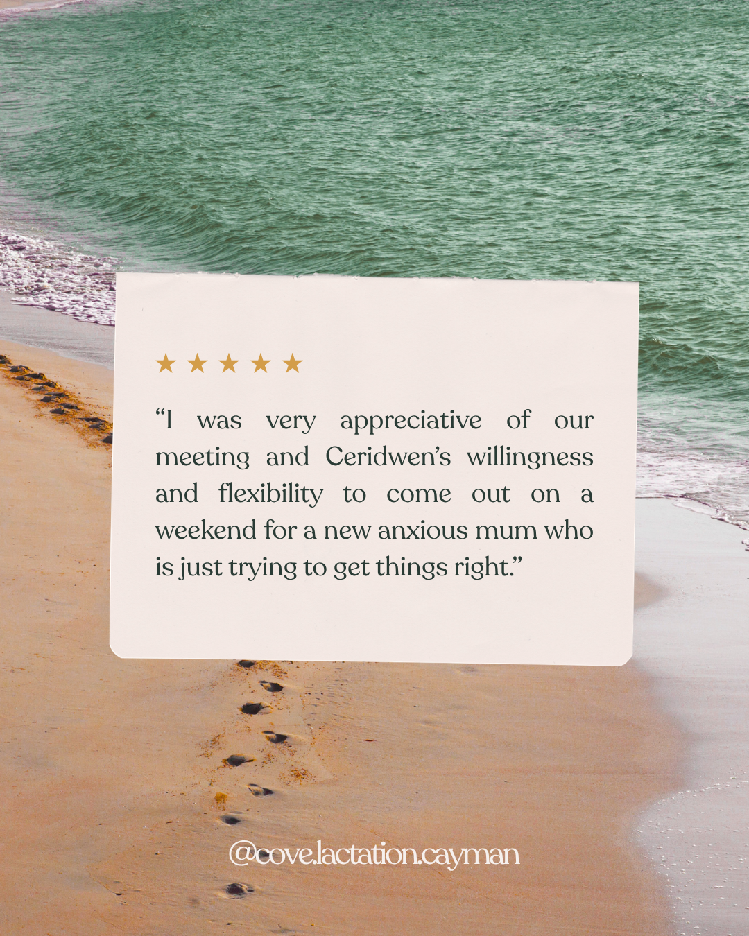 Breastfeeding support testimonial for Cove Lactation Cayman. Five star review reads "I was very appreciative of our meeting and Ceridwen's willingness and flexibility to come out on a weekend for a new anxious mum who is trying to get things right."