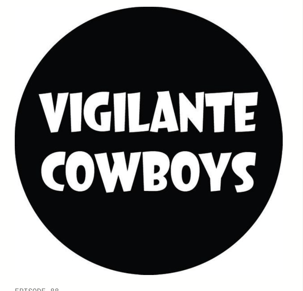 Vigilante Cowboys [Episode 88]