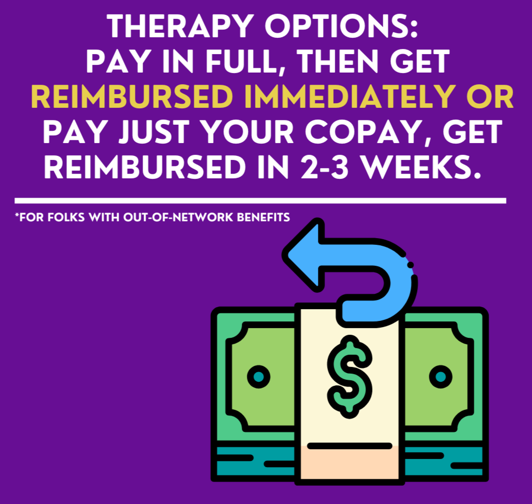 The words "Therapy options, pay in full then get reimbursed immediately or pay just your copay, get reimbursed in 2 to 3 weeks" is written in big white letters above a dollar sign with an arrow.