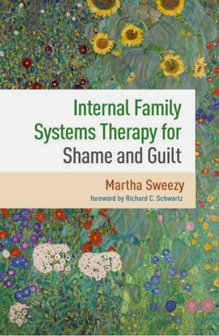 Book cover of 'Internal Family Systems Therapy for Shame and Guilt' by Martha Sweezy, featuring a floral painting background.