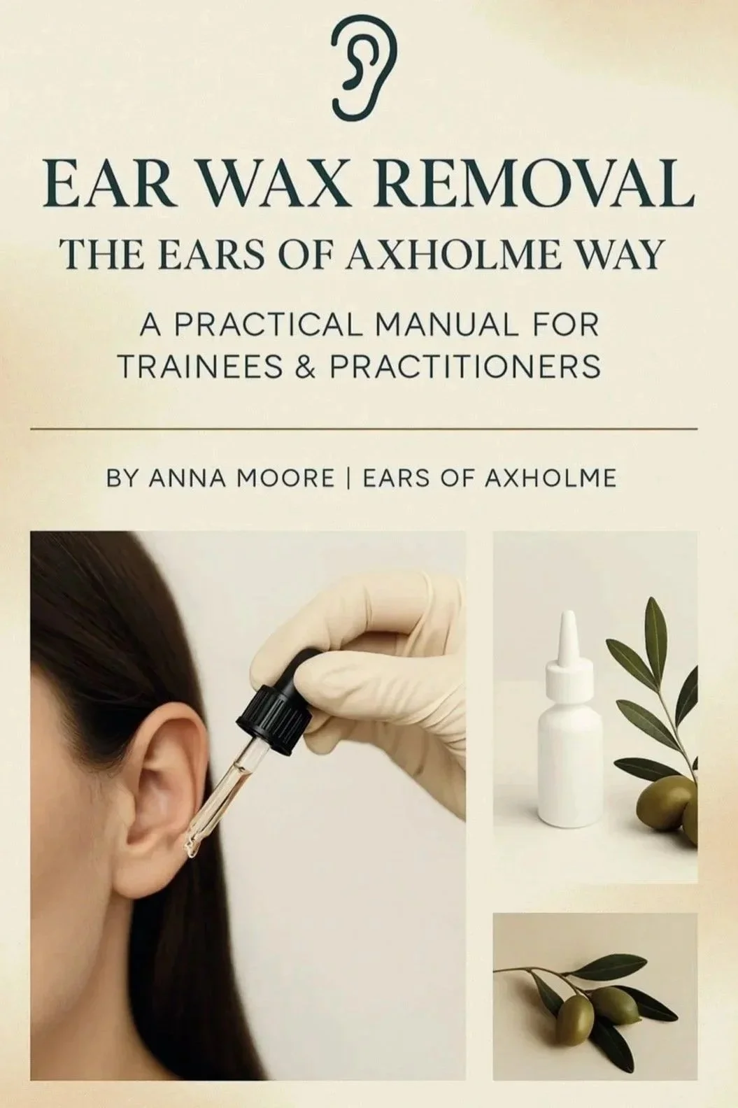 Book cover titled "Ear Wax Removal: The Ears of Axholme Way" by Anna Moore, showing images of an ear with a dropper, a small bottle with an applicator, and olives with leaves.