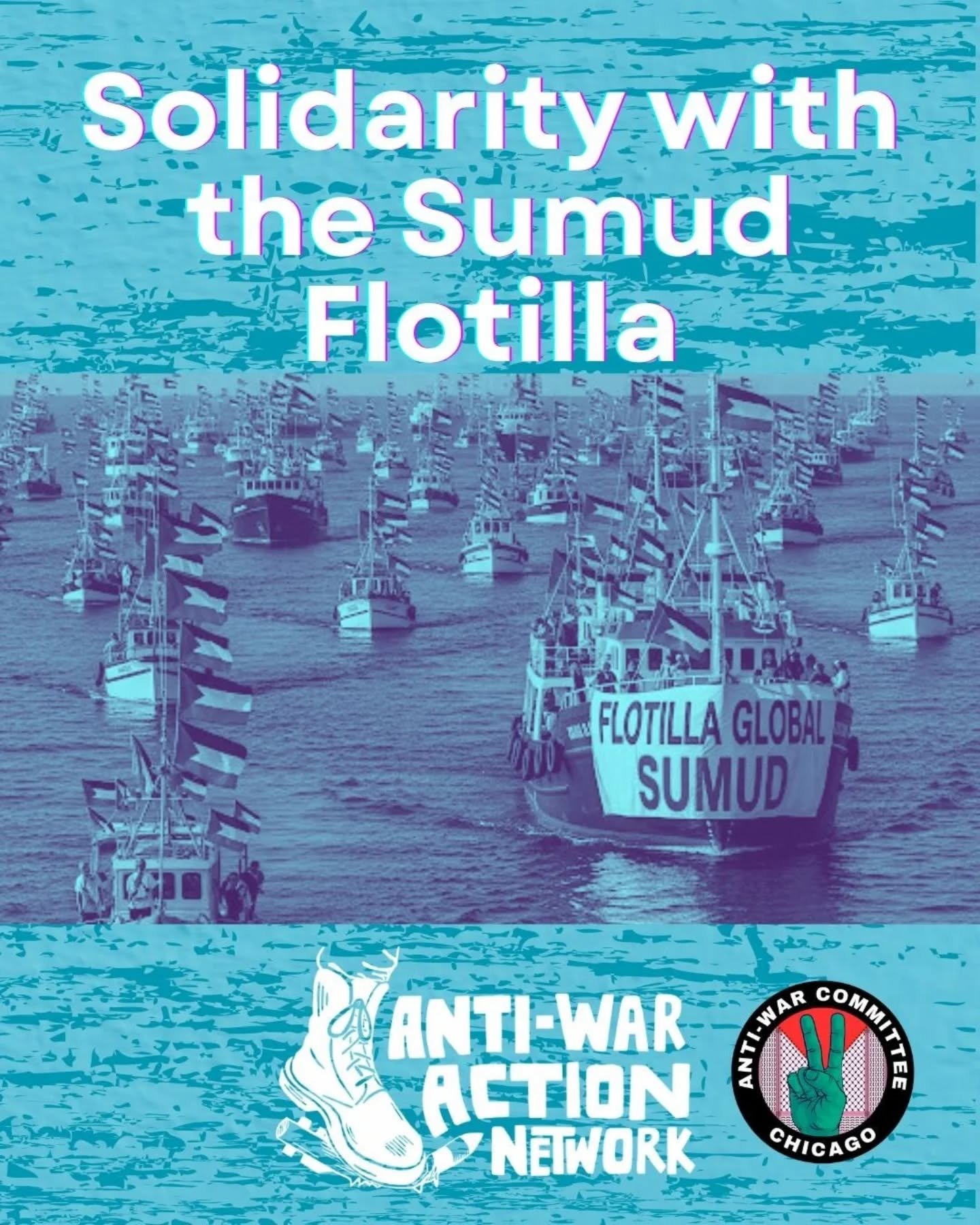 As part of the Anti-War Action Network (AWAN), Anti-War Committee- Chicago stands in solidarity with the Sumud Flotilla! Read the following AWAN statement:

Solidarity with the Sumud Flotilla!
October 1, 2025

We in the Anti War Action Network stand 