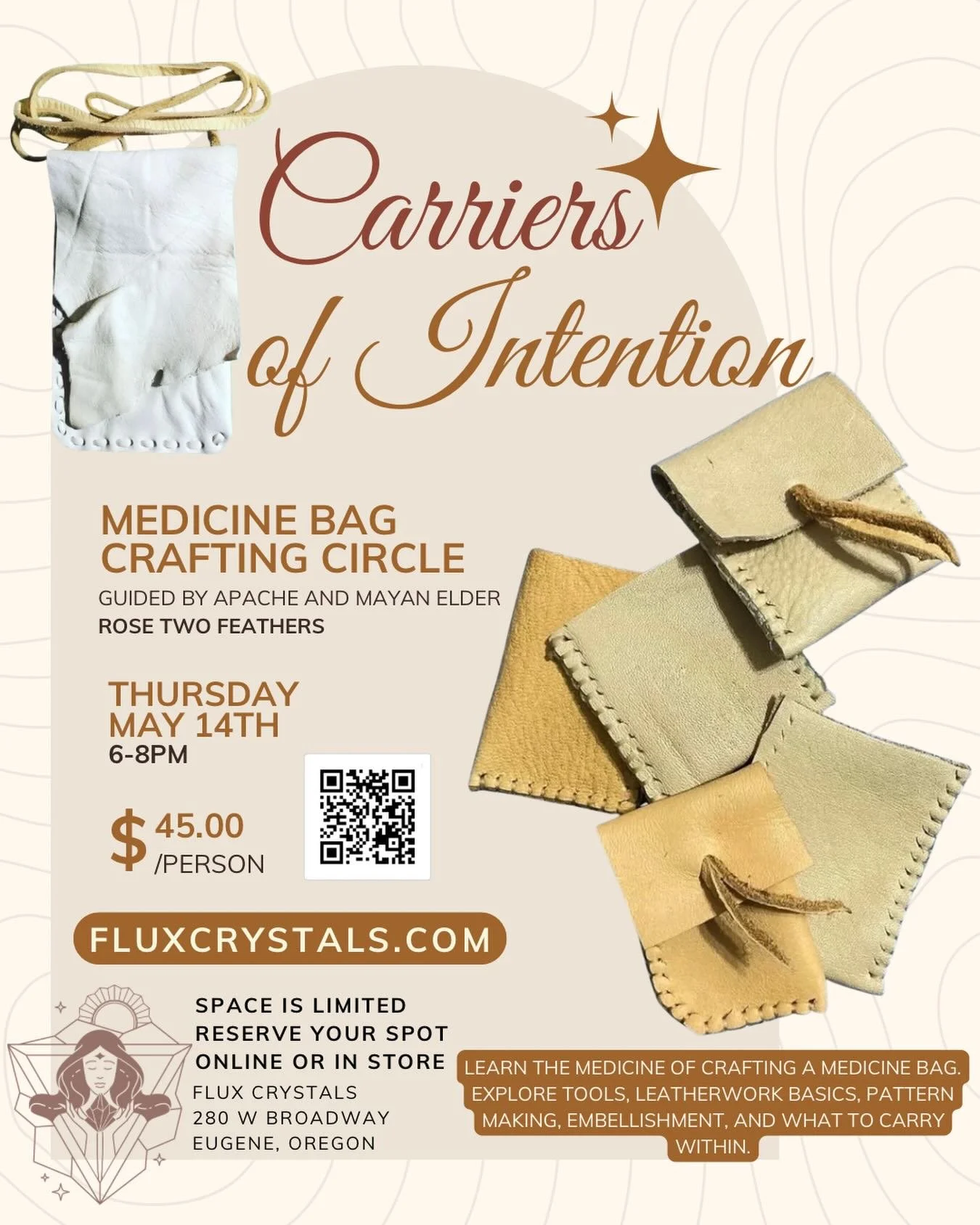 Medicine Bag Workshop ✨

Thursday, May 14 | 6&ndash;8 PM
Flux Crystals, Eugene

Learn the medicine of crafting your own sacred bag&mdash;working with leather, tools, pattern-making, and meaningful adornment. All materials provided.

Guided by Rose Tw