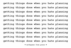 Repeated text in black font on white background that says, 'getting things done when you hate planning'