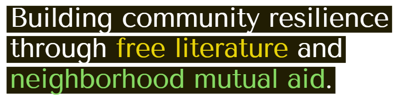 Text reading 'Building community resilience through free literature and neighborhood mutual aid' on a dark background.