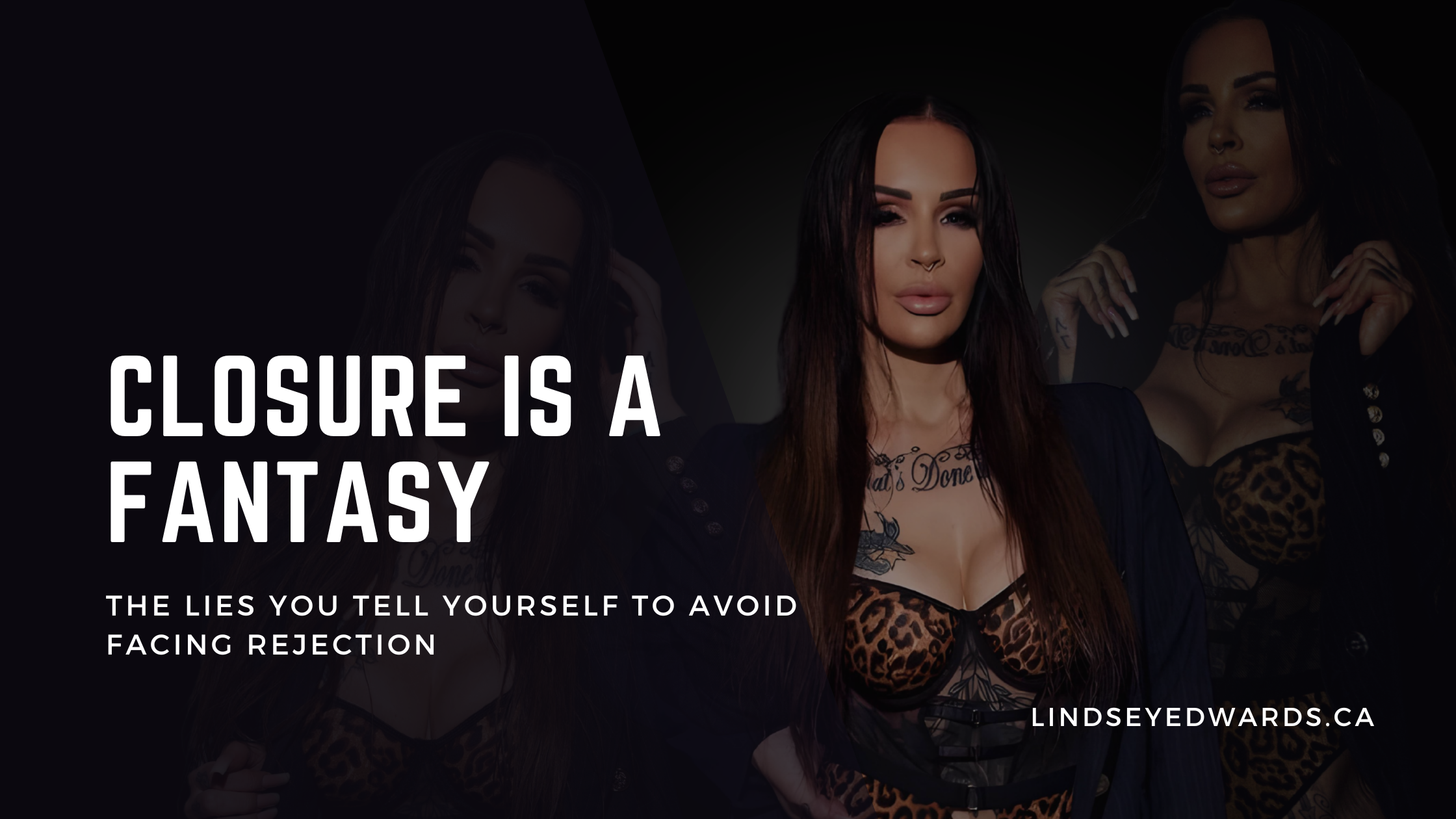 Closure Is a Fantasy: The Lies You Tell Yourself to Avoid Facing Rejection