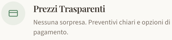 Immagine di una sezione di testo intitolata 'Prezzi Trasparenti', che dice: 'Nessuna sorpresa. Preventivi chiari e opzioni di pagamento.'
