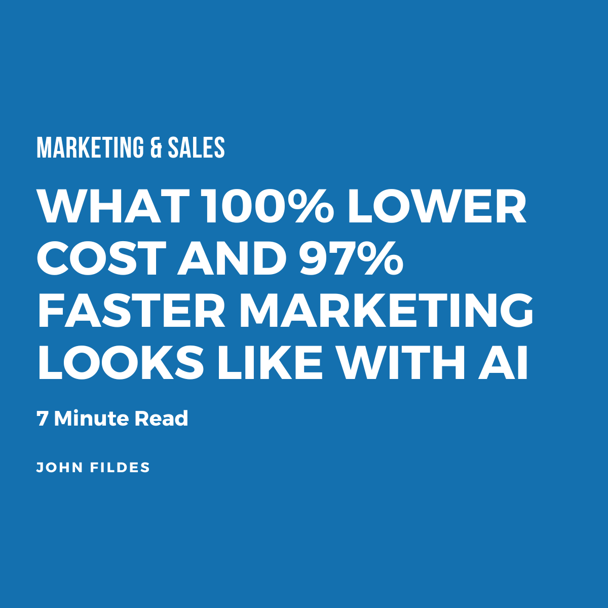 What 100% Lower Cost and 97% Faster Marketing Looks Like With AI