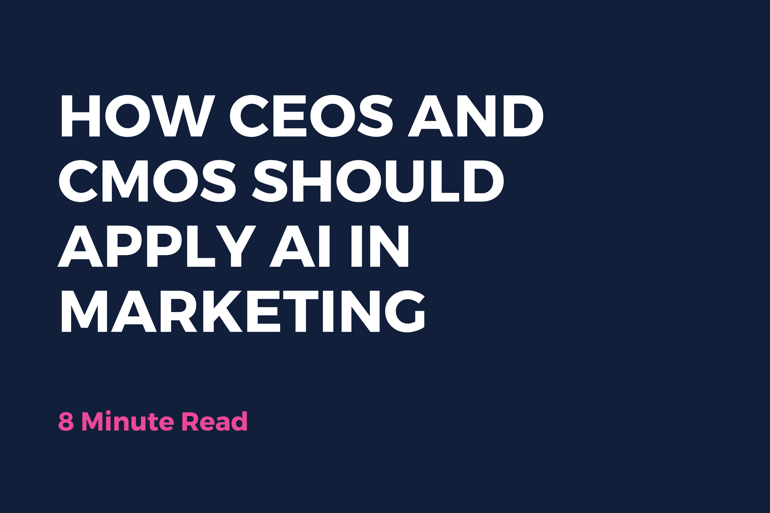 How CEOs and CMOs Should Apply AI in Marketing