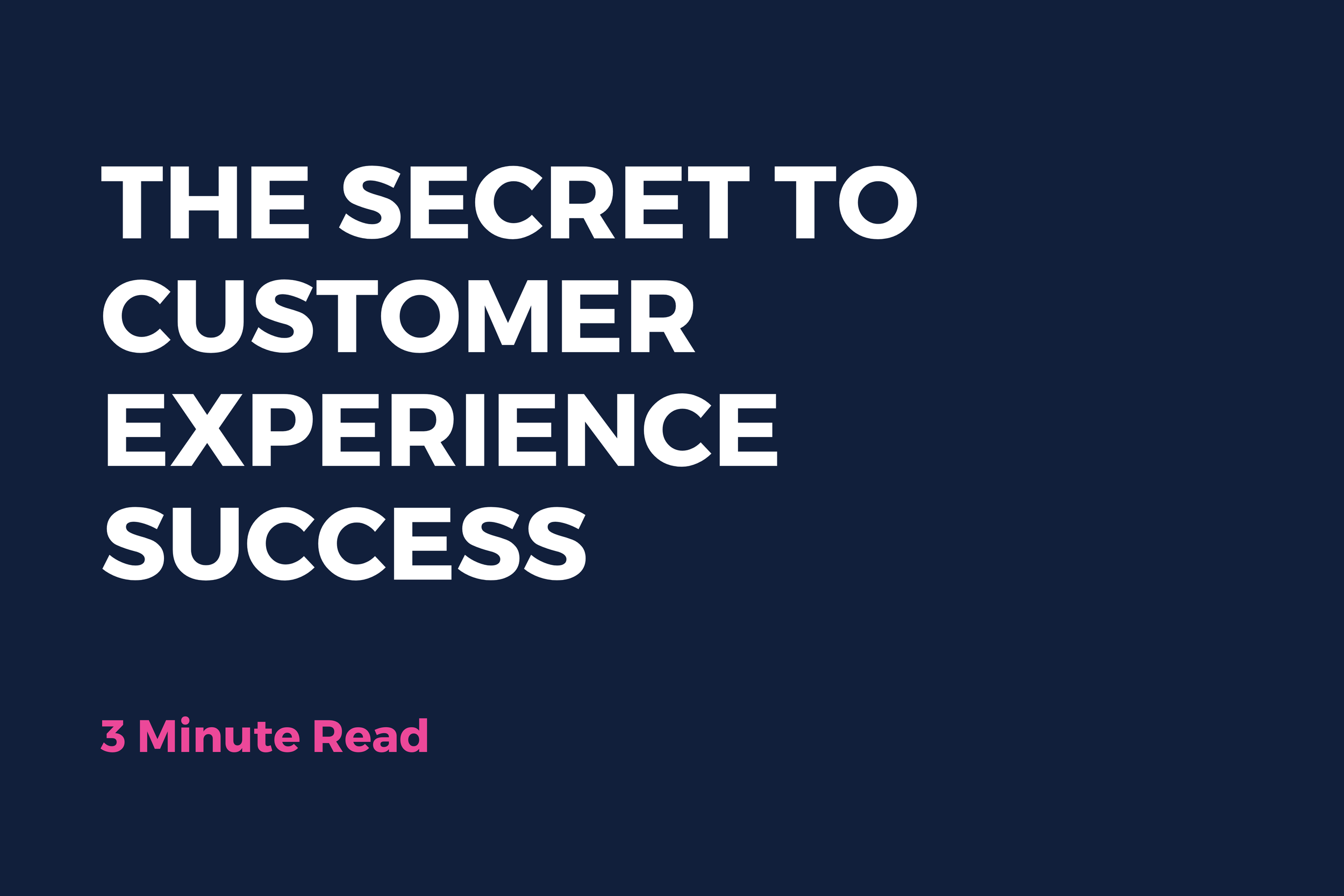The Secret to Customer Experience Success