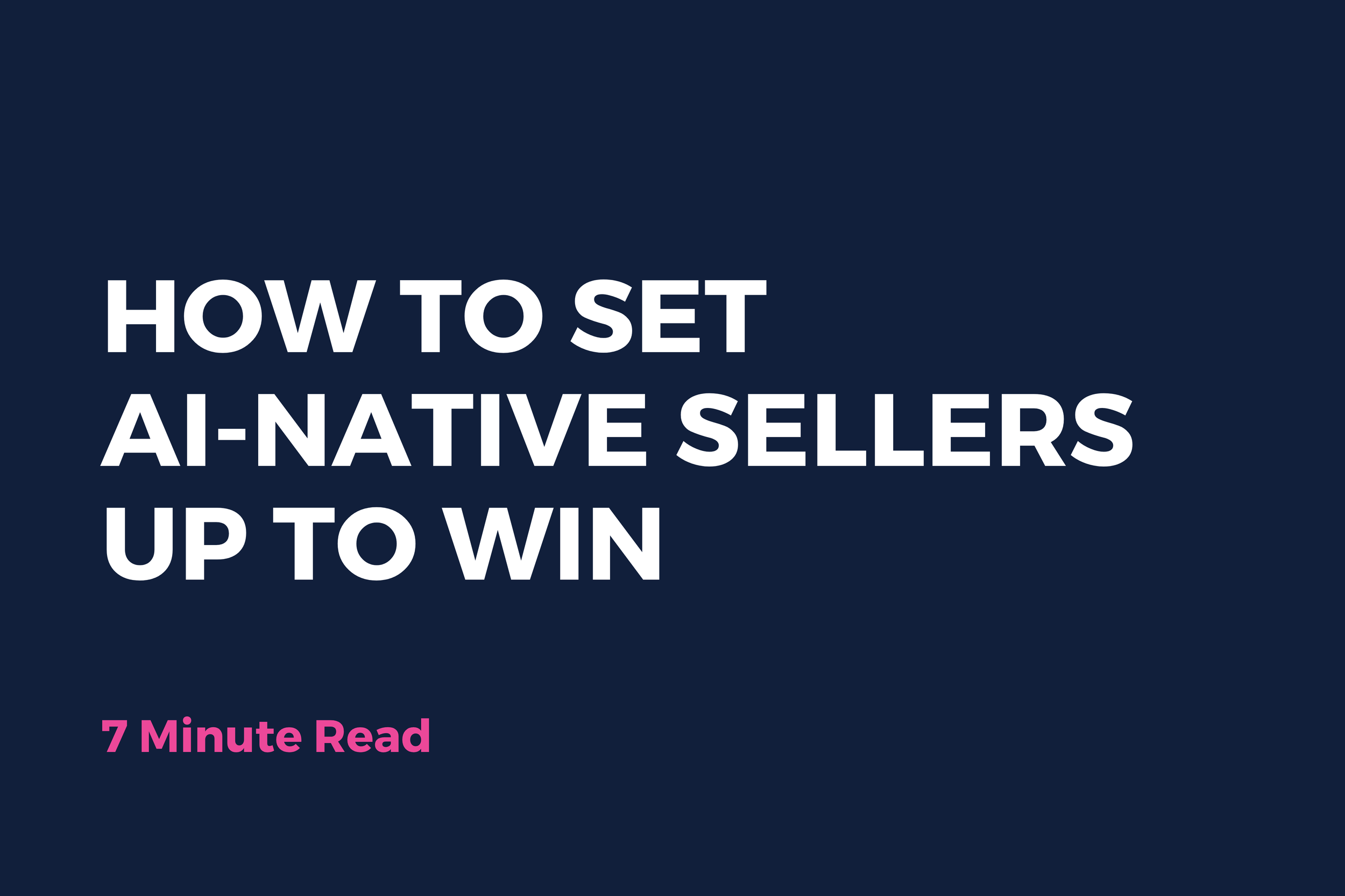 How To Set AI-Native Sellers Up To Win