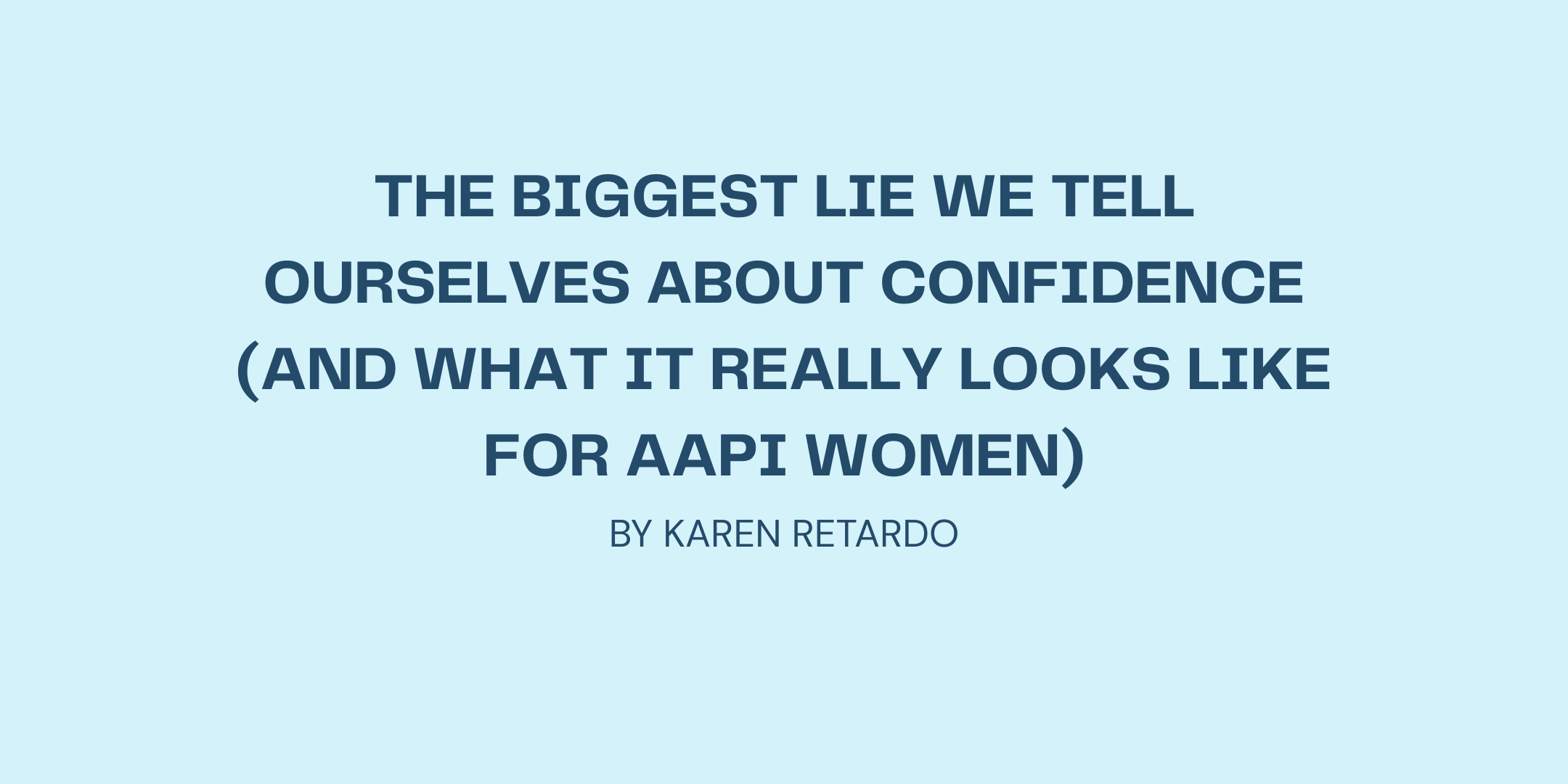 The Biggest Lie We Tell Ourselves About Confidence (and What It Really Looks Like for AAPI Women)