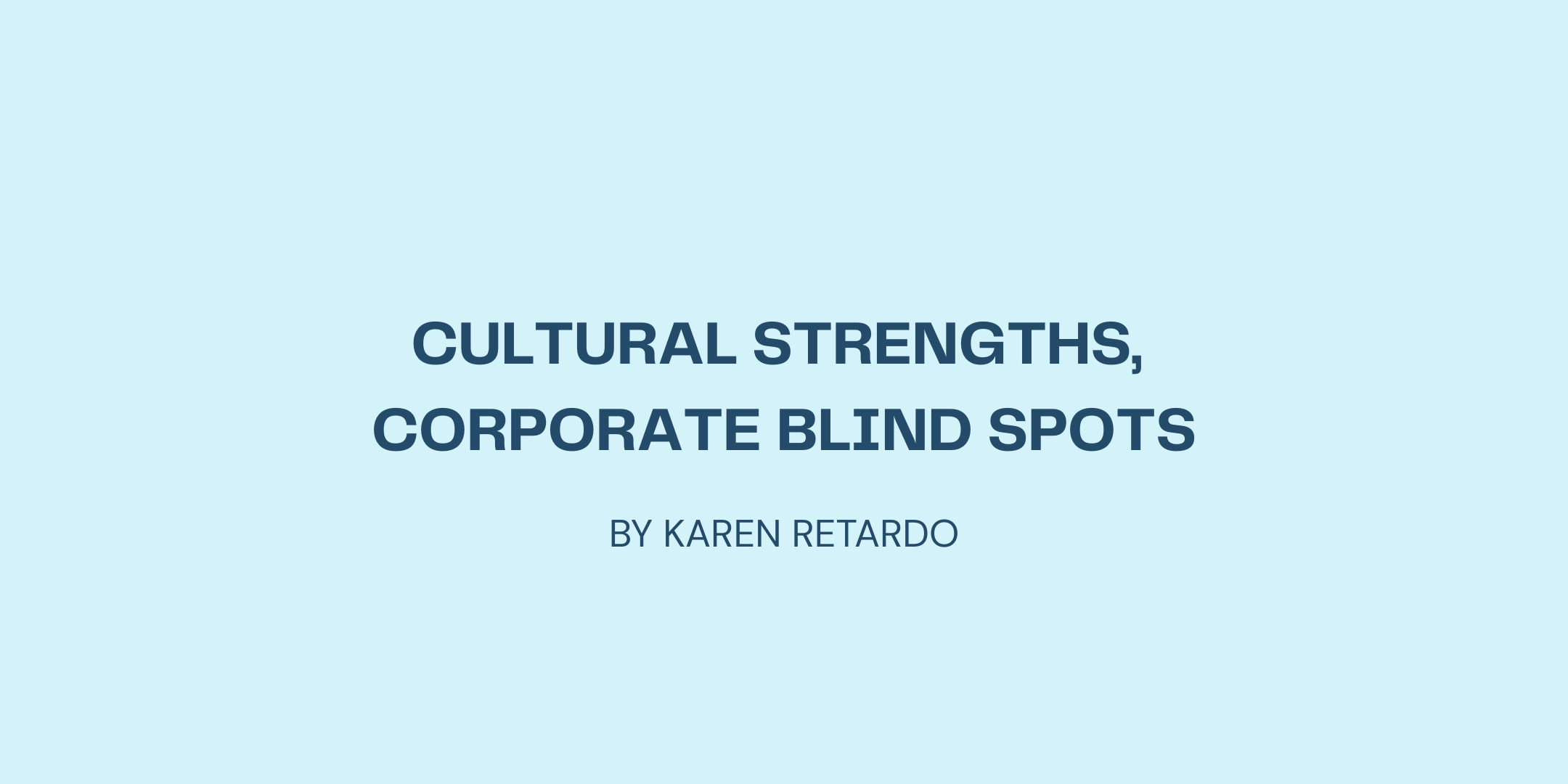 Cultural Strengths, Corporate Blind Spots