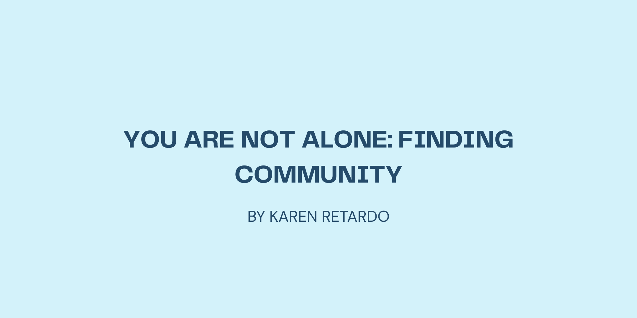 You Are Not Alone: Finding Community