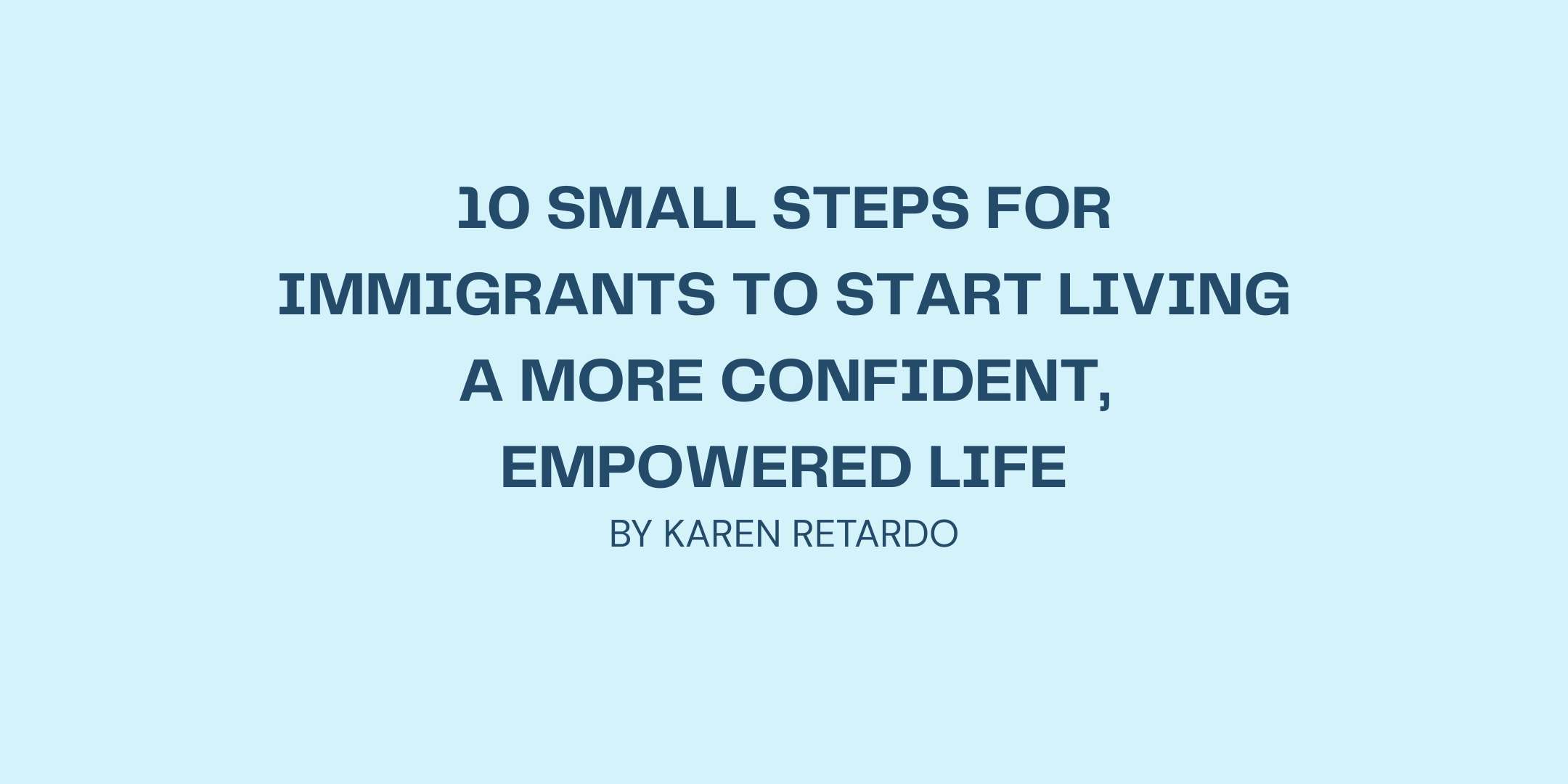 10 Small Steps for Immigrants to Start Living a More Confident, Empowered Life