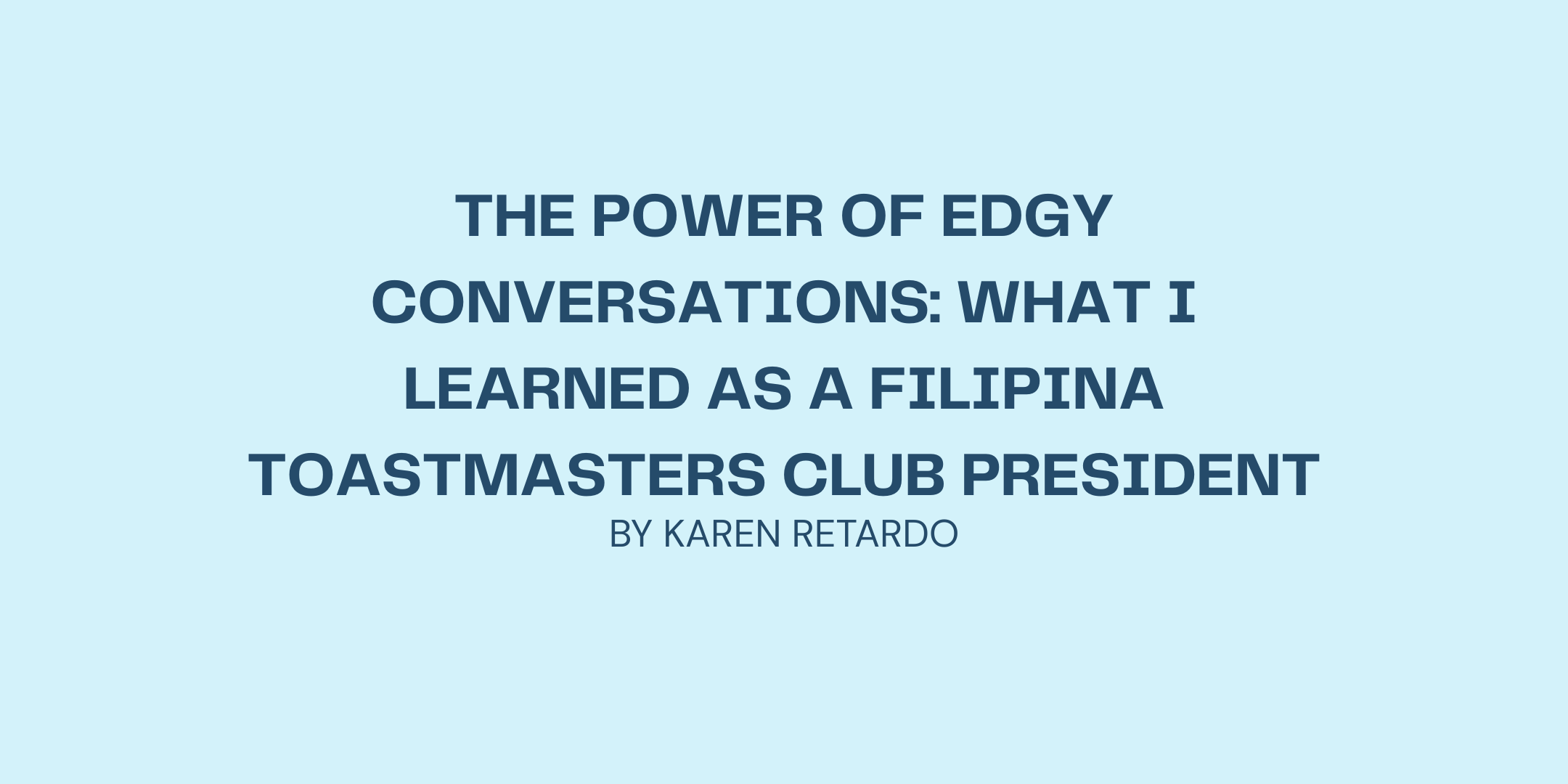 The Power of Edgy Conversations: What I Learned as a Filipina Toastmasters Club President