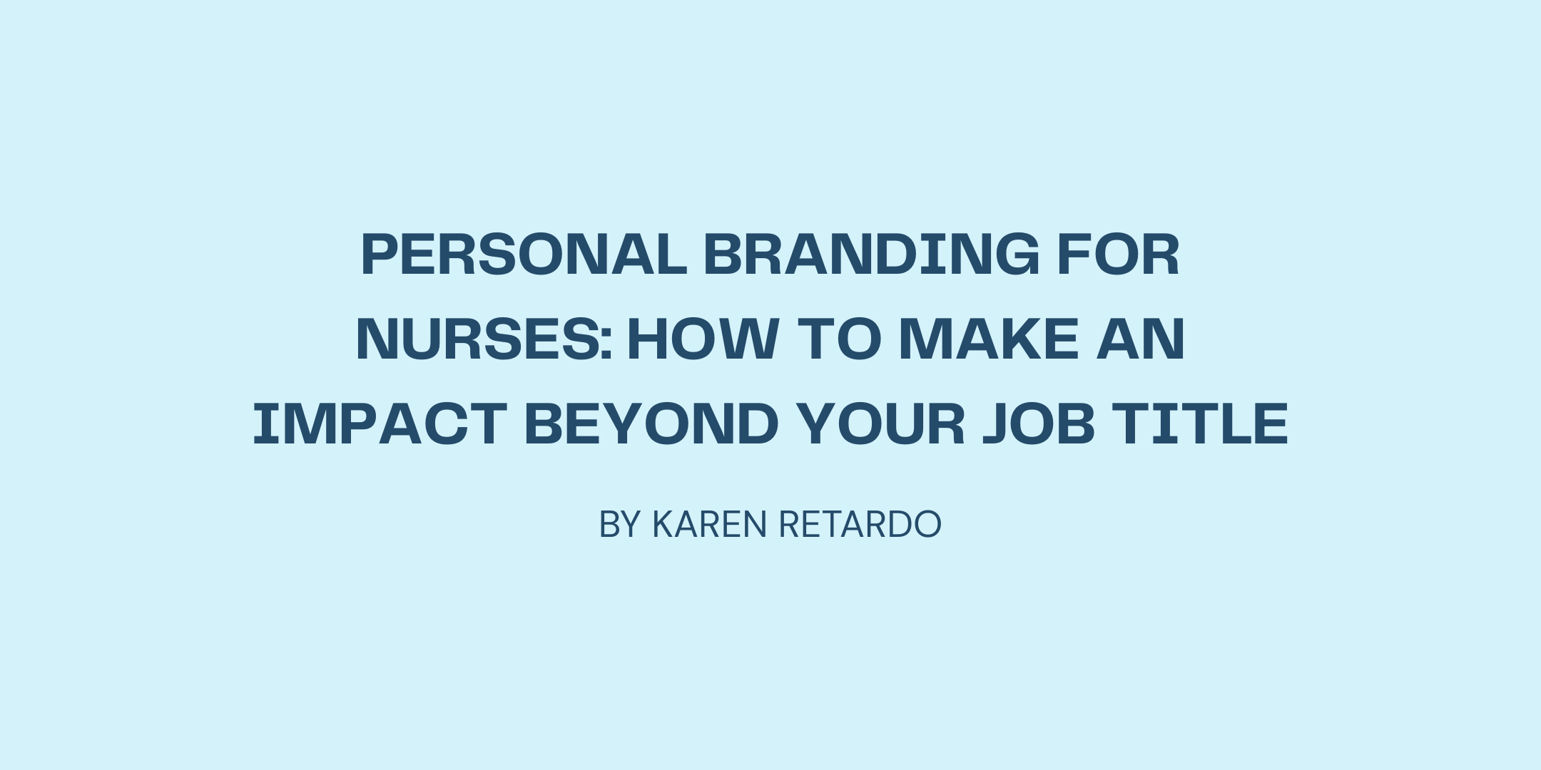Personal Branding for Nurses: How to Make an Impact Beyond Your Job Title