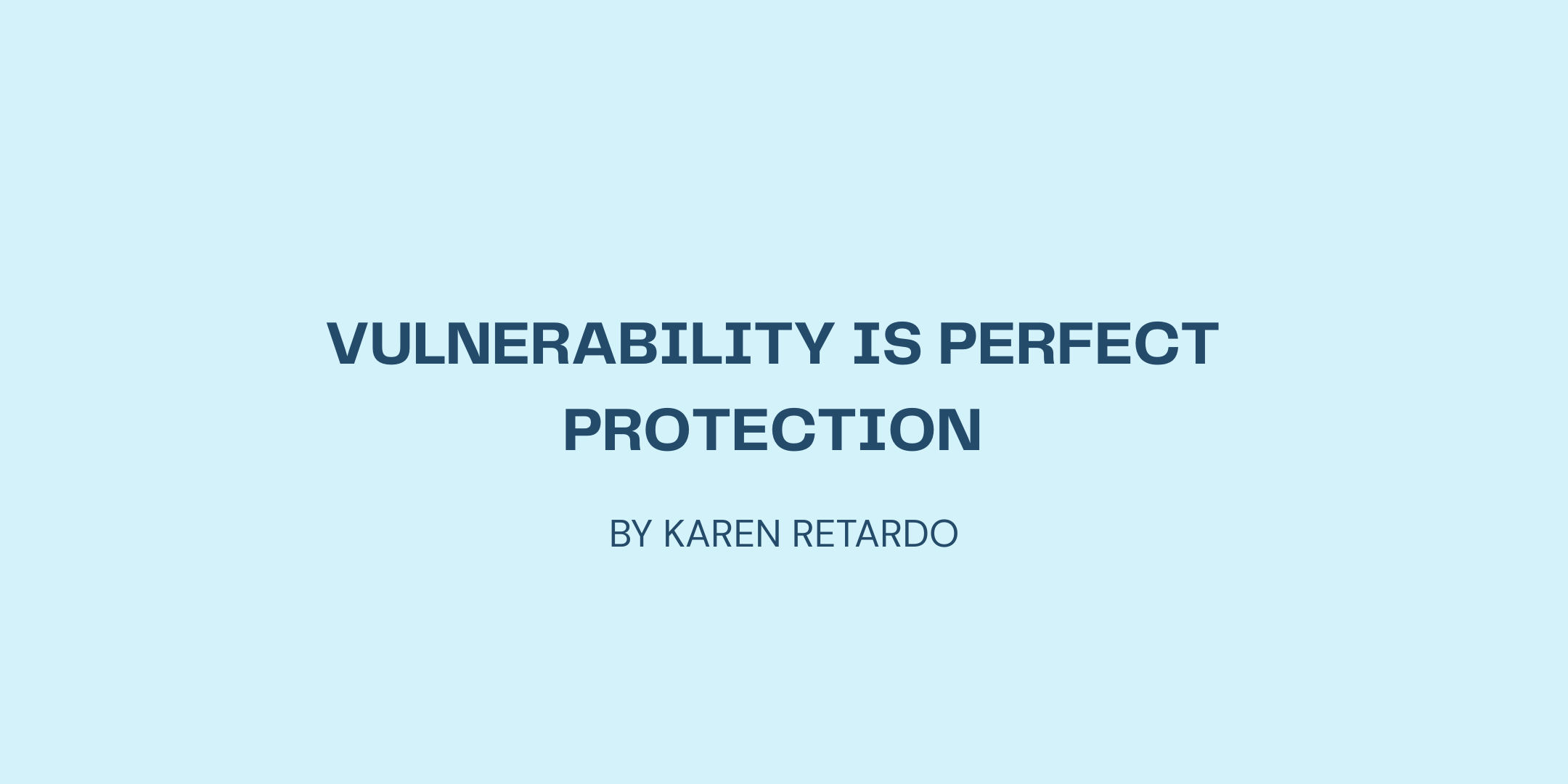 Vulnerability Is Perfect Protection