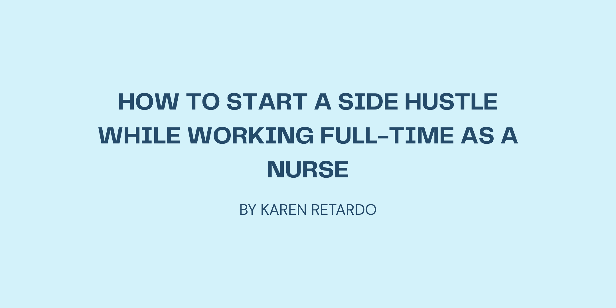 How to Start a Side Hustle While Working Full-Time as a Nurse
