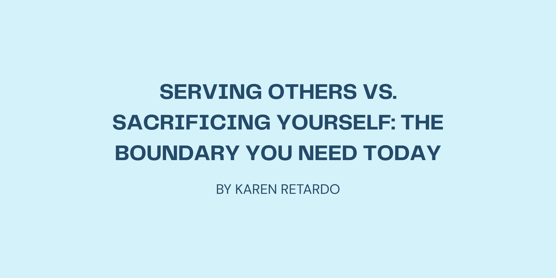 Serving Others vs. Sacrificing Yourself: The Boundary You Need Today