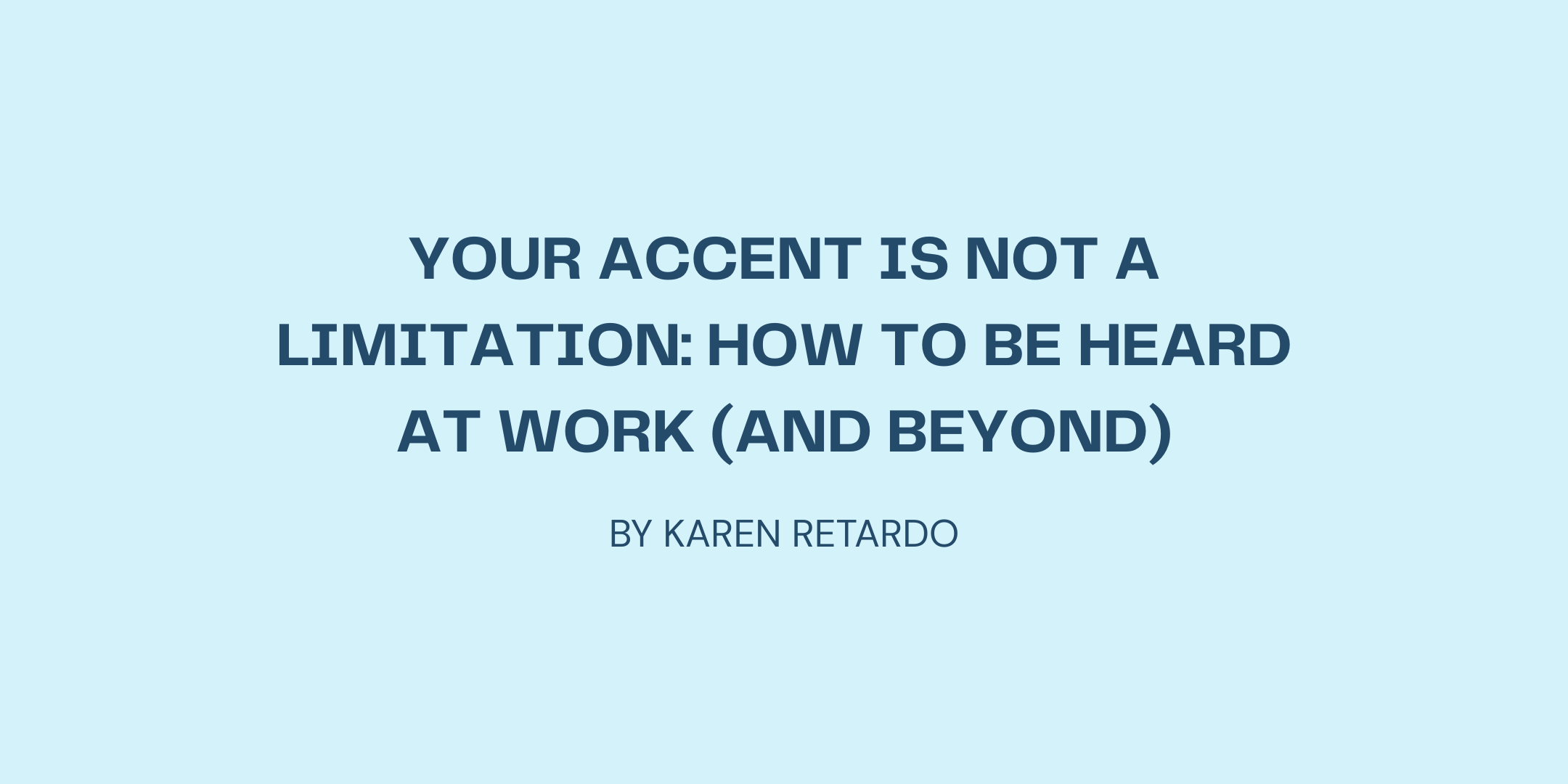 Your Accent Is Not a Limitation: How to Be Heard at Work (and Beyond)