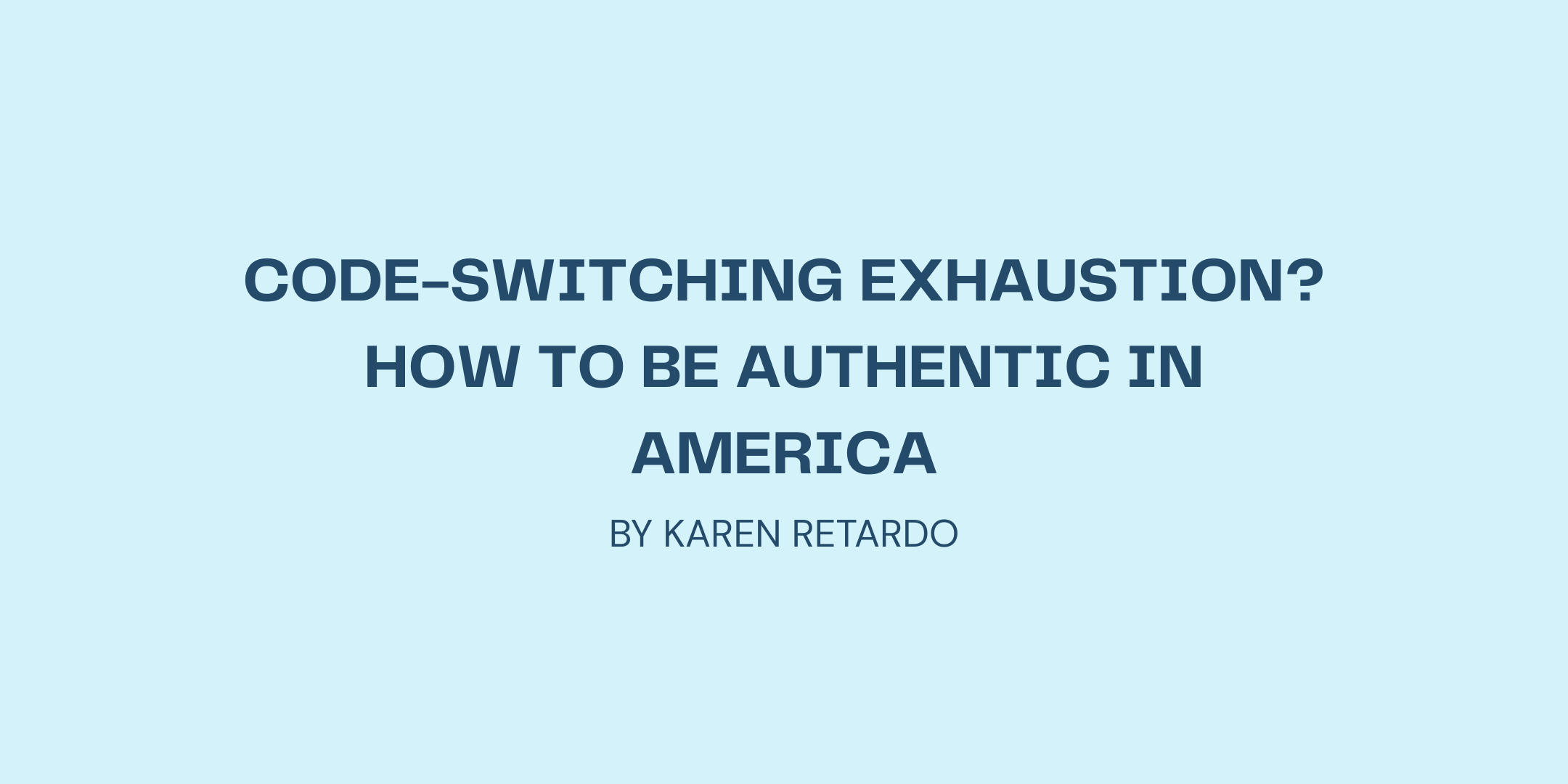 Code-Switching Exhaustion? How to Be Authentic in America