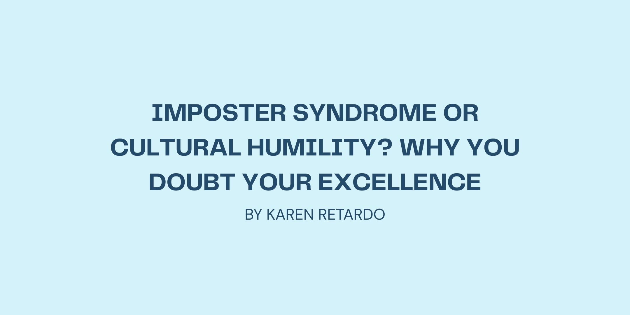 Imposter Syndrome or Cultural Humility? Why You Doubt Your Excellence