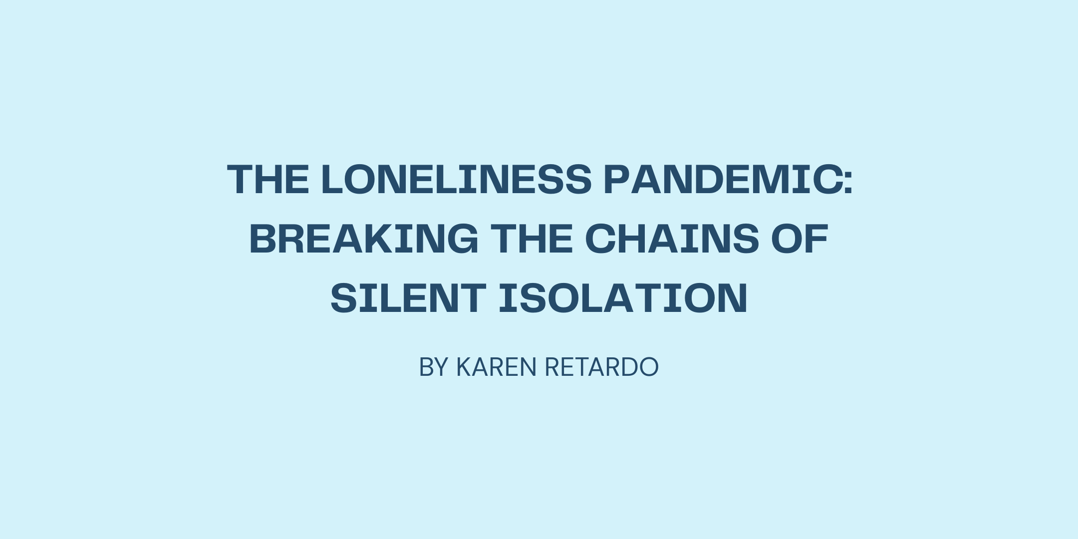 The Loneliness Pandemic: Breaking the Chains of Silent Isolation