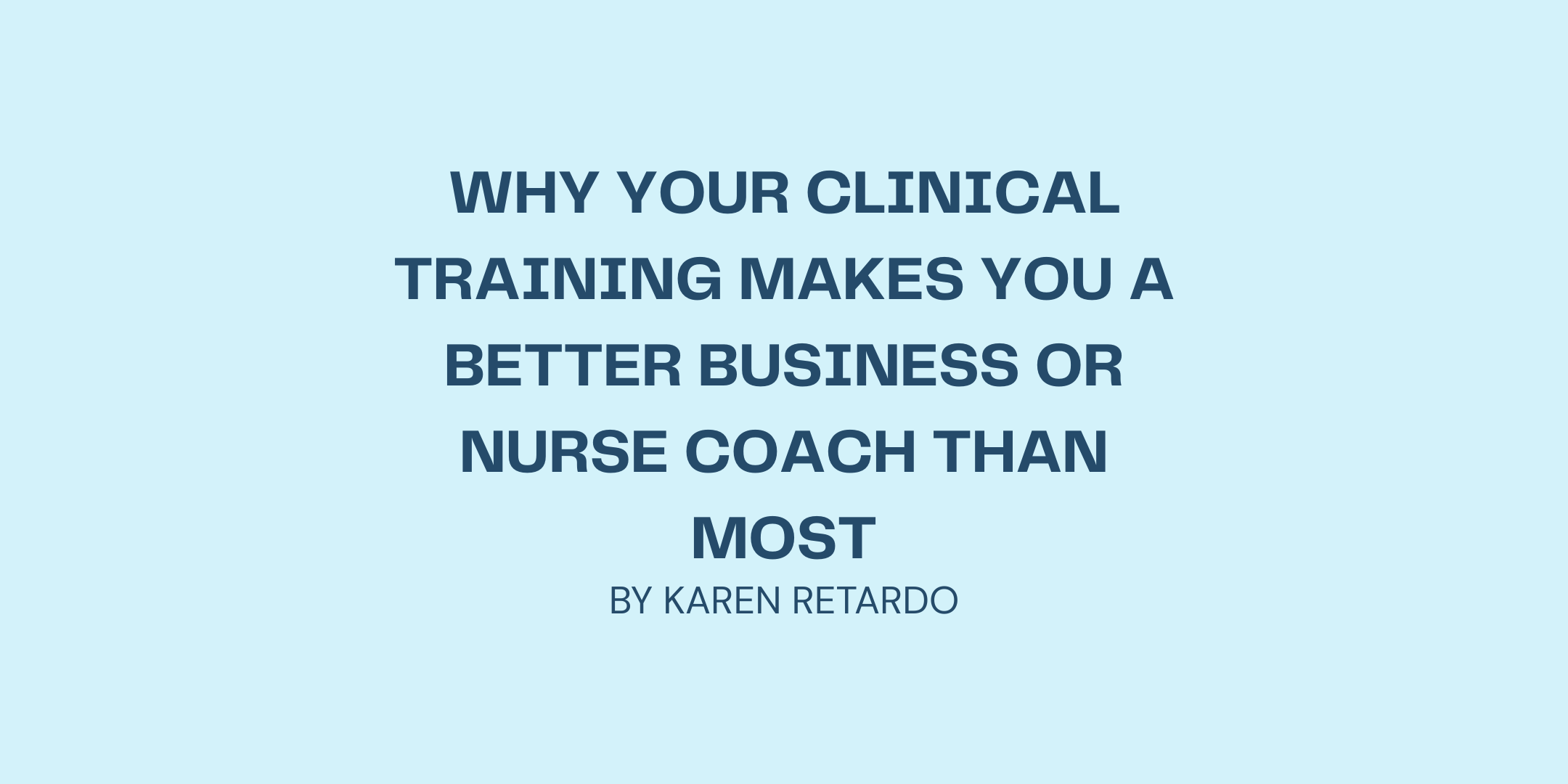 Why Your Clinical Training Makes You a Better Business or Nurse Coach Than Most