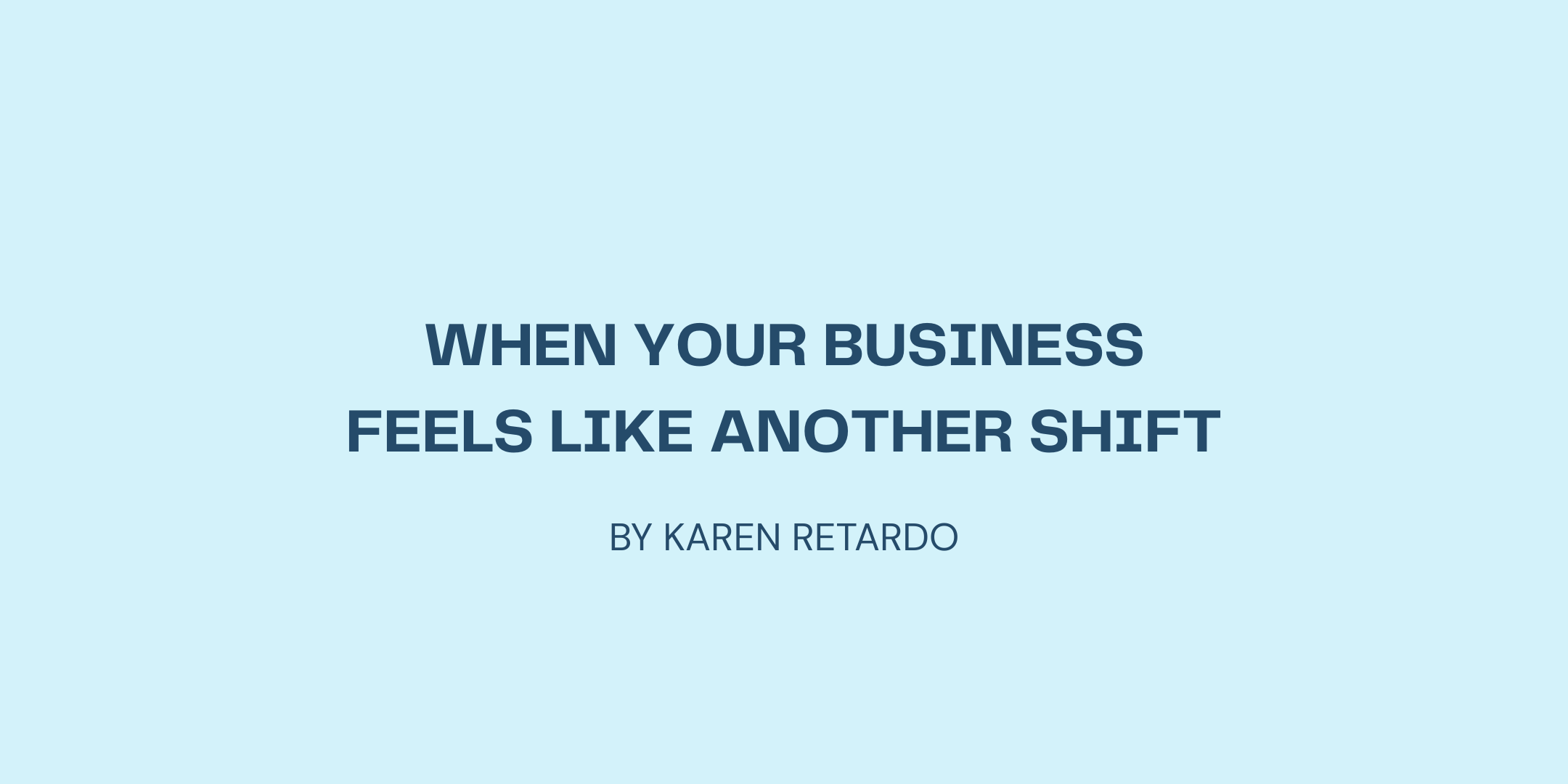 When Your Business Feels Like Another Shift