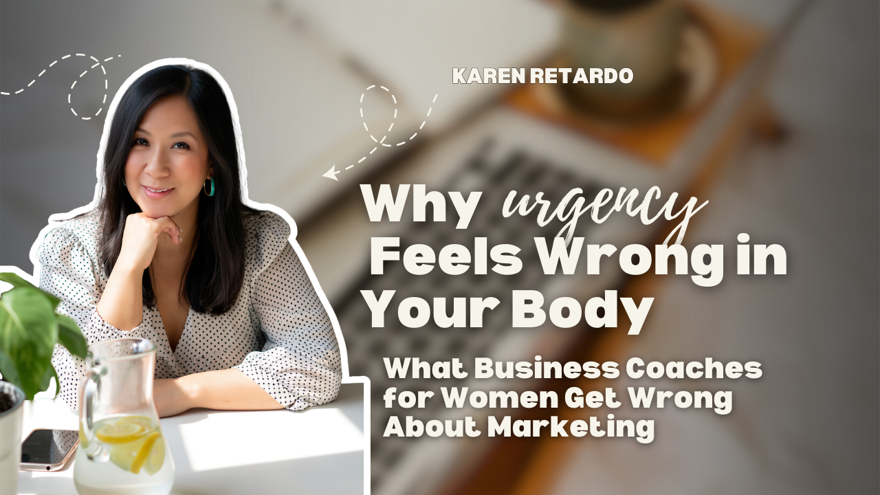 Why Urgency Feels Wrong in Your Body: What Business Coaches for Women Get Wrong About Marketing